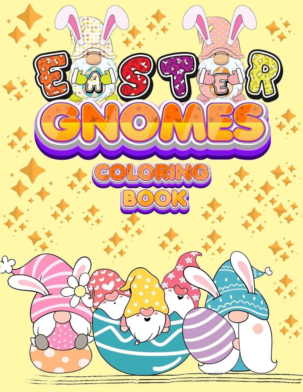 Easter Gnomes Coloring Book: Easter Gift Coloring Book With Funny and Cute Gnomes, Unique Designs for Kids And Toddlers, Eggs, C
