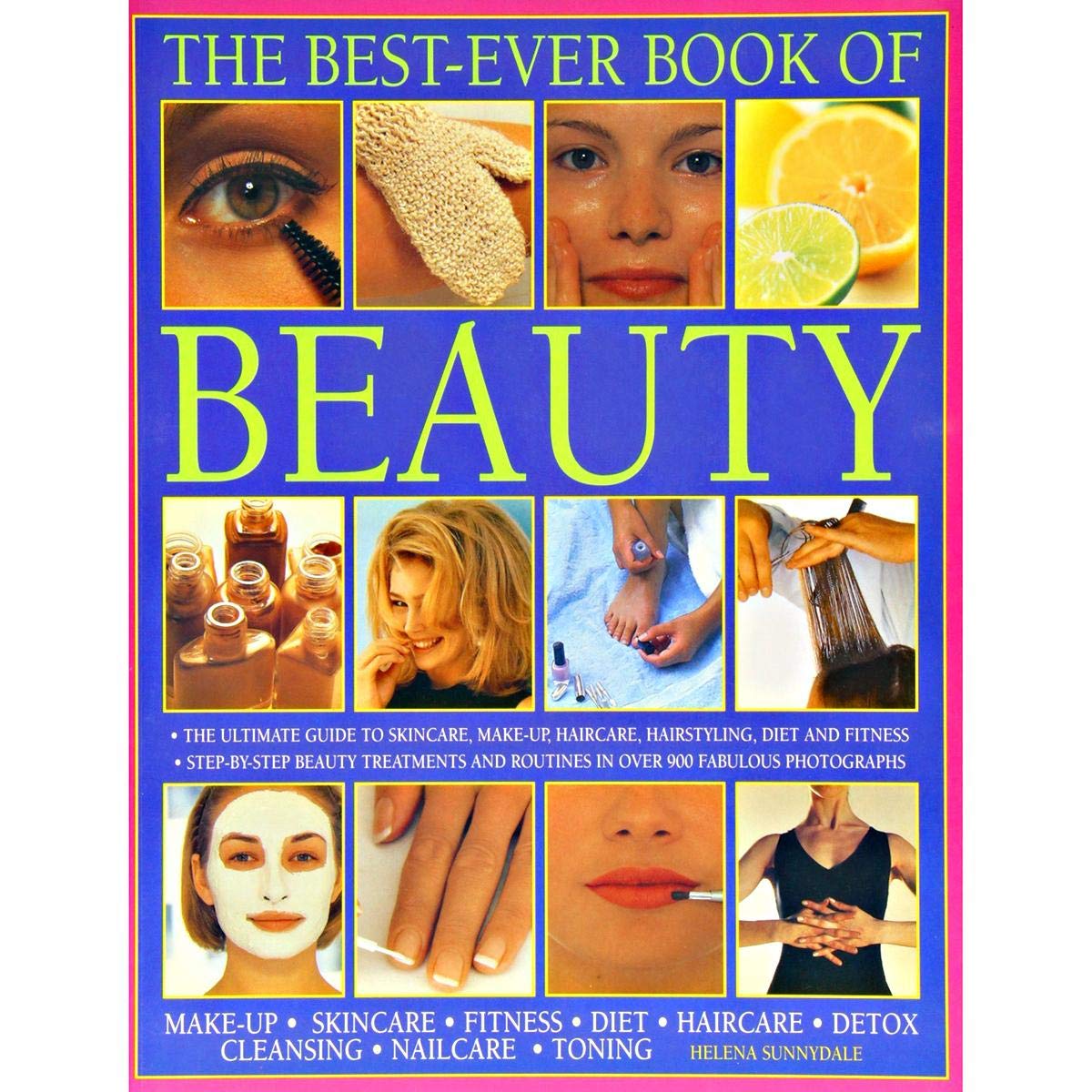 Best Ever Book of Beauty: The Ultimate Guide To Skincare, MakeUp, Haircare, Hairstyling, Fitness, Body Toning, Diet, Health And