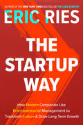 The Startup Way: How Modern Companies Use Entrepreneurial Management to Transform Culture and Drive LongTerm Growth
