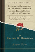 Illustrated Catalogue of an Important Collection of Old Italian, Spanish and French Furniture: Florentine Ironwork, Tapestries, 