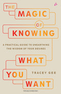 The Magic of Knowing What You Want: A Practical Guide to Unearthing the Wisdom of Your Desires (English)