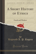 A Short History Of Ethics: Greek And Modern (Classic Reprint)