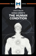 An Analysis of Hannah Arendts The Human Condition (The Macat Library)