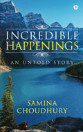 Incredible Happenings : An Untold Story