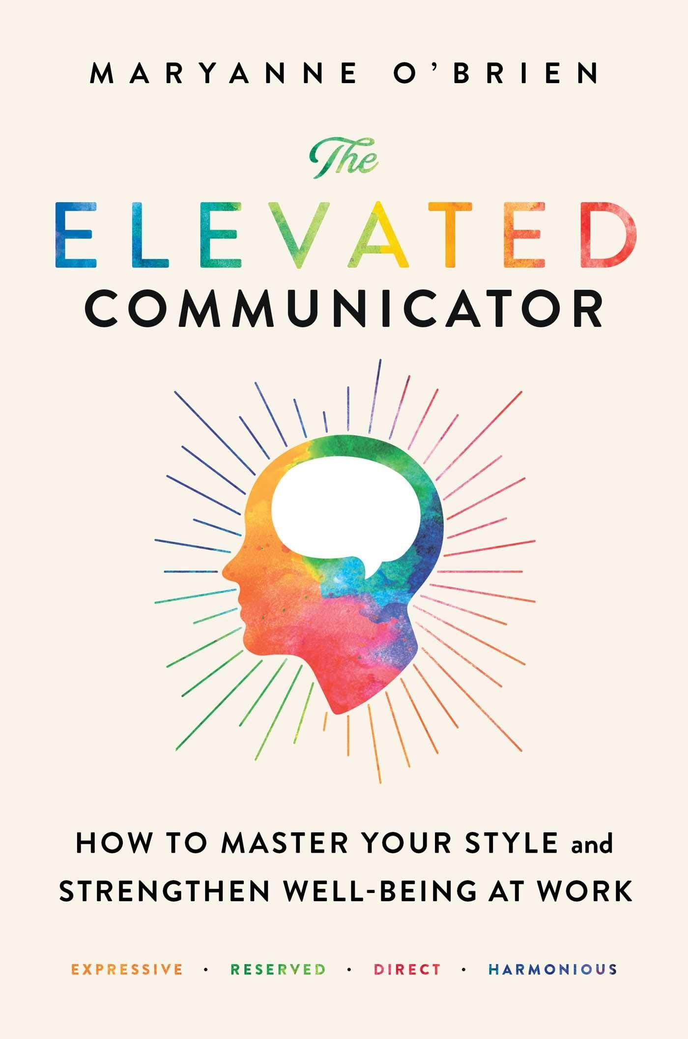 The Elevated Communicator: How to Master Your Style and Strengthen WellBeing at Work