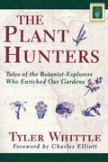 The Plant Hunters: Tales of the BotanistExplorers Who Enriched Our Gardens (Horticulture Garden Classic)