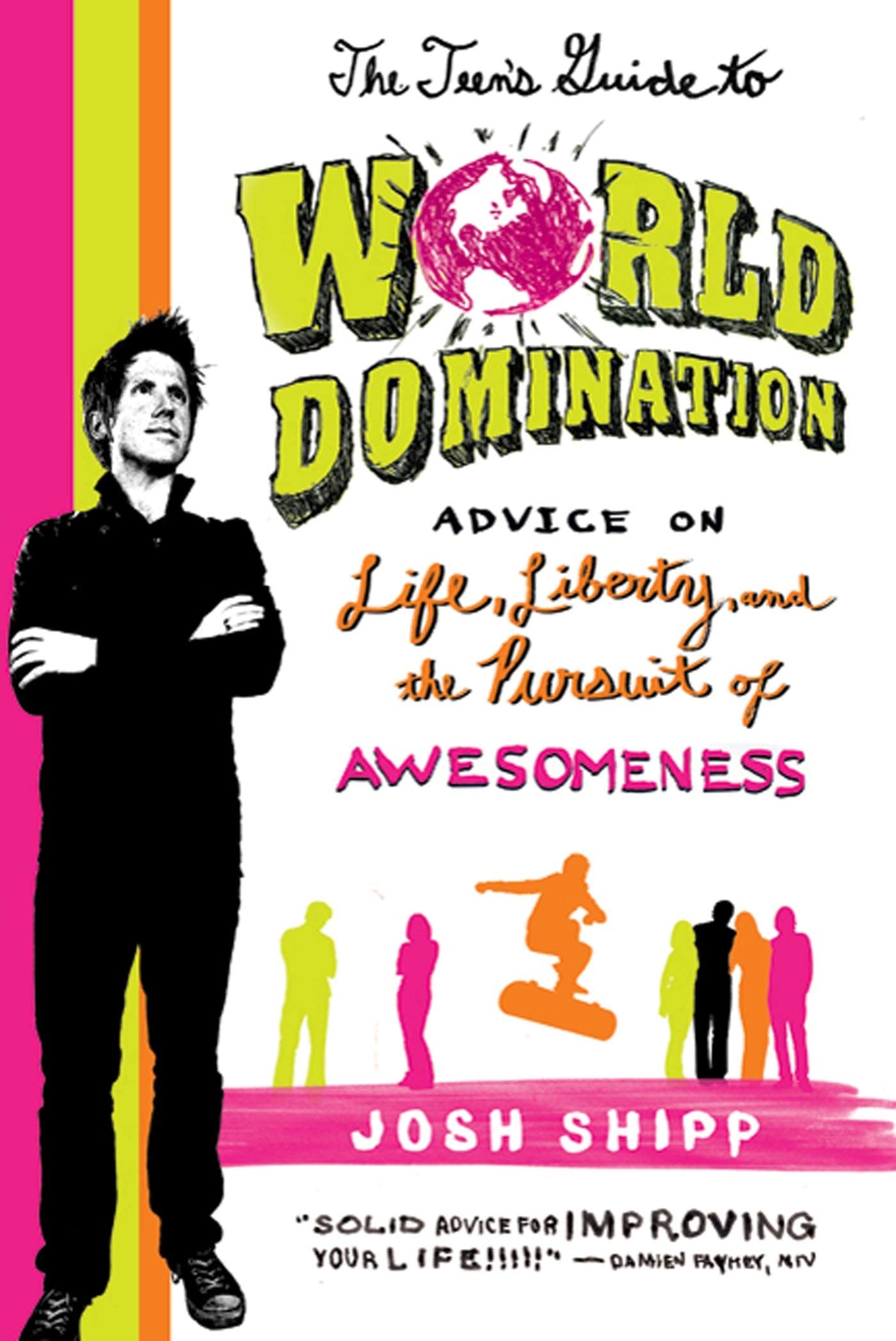 The Teens Guide to World Domination: Advice on Life, Liberty, and the Pursuit of Awesomeness