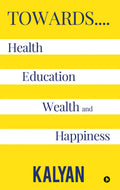 Towards. Health, Education, Wealth And Happiness