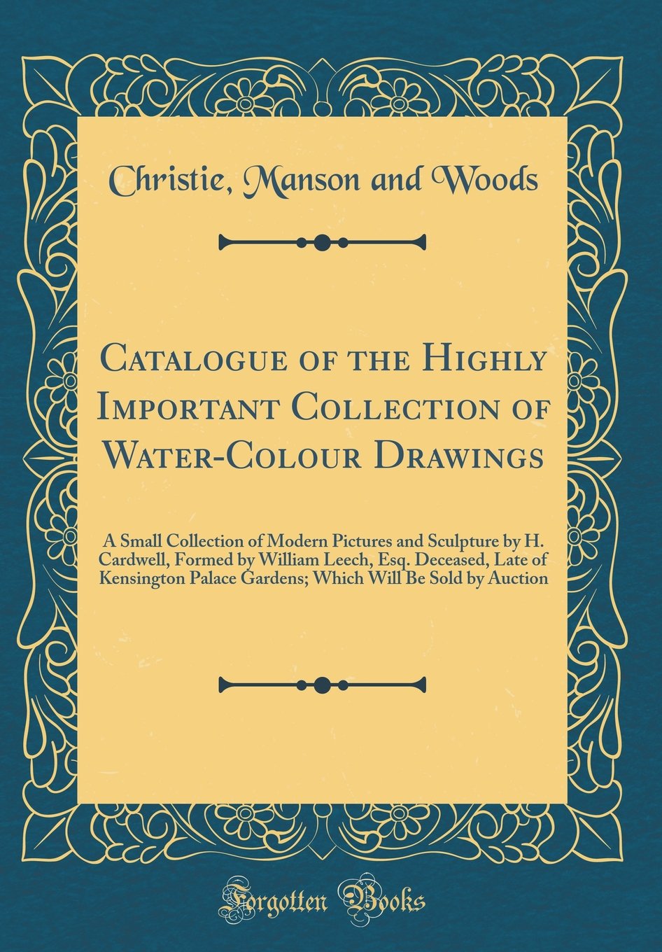 Catalogue of the Highly Important Collection of WaterColour Drawings: A Small Collection of Modern Pictures and Sculpture by H.