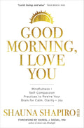 Good Morning, I Love You: Mindfulness and SelfCompassion Practices to Rewire Your Brain for Calm, Clarity, and Joy