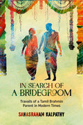 IN SEARCH OF A BRIDEGROOM : True Story of the Travails of a Girls Parents Searching for a Groom for their Beloved Daughter. Ba