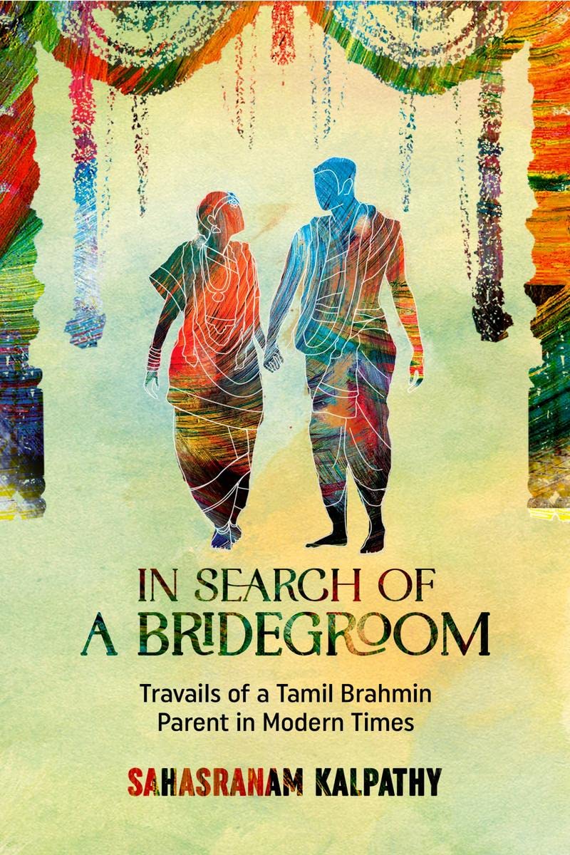 IN SEARCH OF A BRIDEGROOM : True Story of the Travails of a Girls Parents Searching for a Groom for their Beloved Daughter. Ba