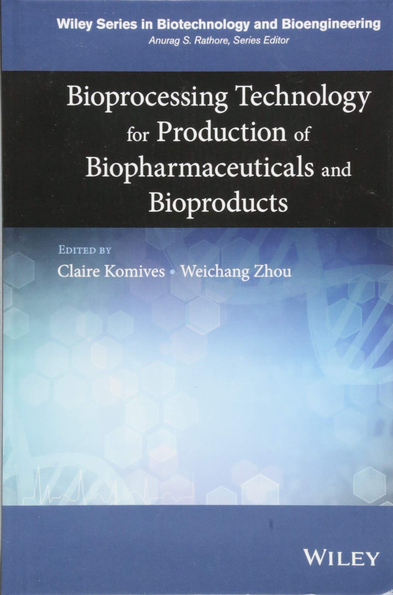 Bioprocessing Technology for Production of Biopharmaceuticals and Bioproducts (Wiley Biotechnology and Bioengineering)
