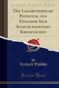 Das Logarithmische Potential Von Einander Sich Ausschliessenden Kreisflchen (Classic Reprint)