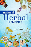 NATURAL HERBAL REMEDIES : Prevent, Treat, and Cure Common Illnesses with Homemade Natural Herbal Remedies (2022 Guide for Beginn