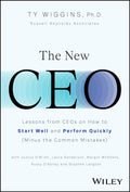 The New CEO: Lessons from CEOs on How to Start Well and Perform Quickly (Minus the Common Mistakes)