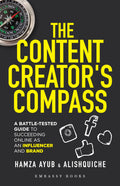 The Content Creators Compass: A BattleTested Guide to Succeeding Online as an Influencer and Brand