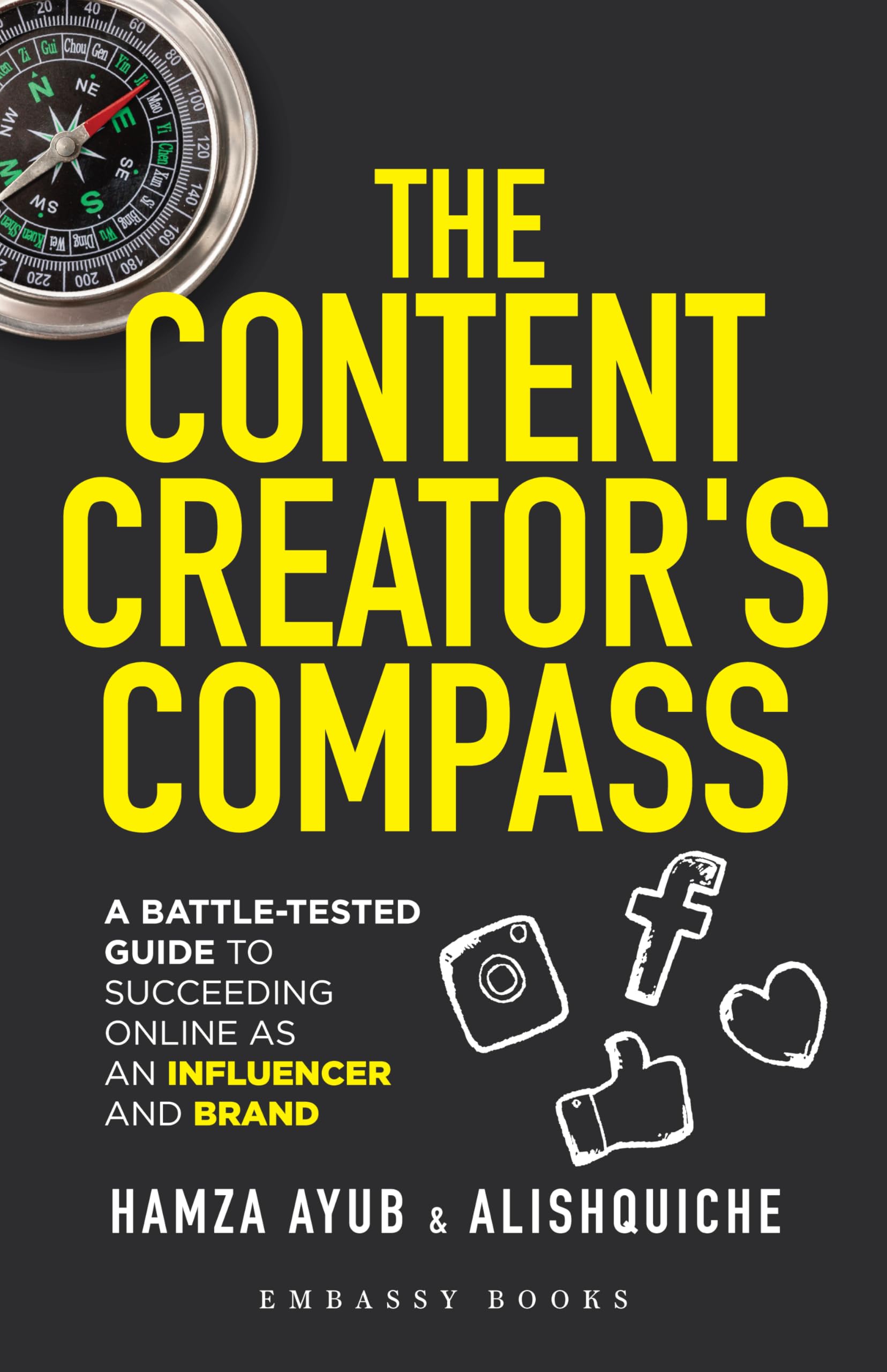 The Content Creators Compass: A BattleTested Guide to Succeeding Online as an Influencer and Brand