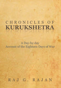 Chronicles of Kurukshetra: A DayByDay Account of the Eighteen Days of War