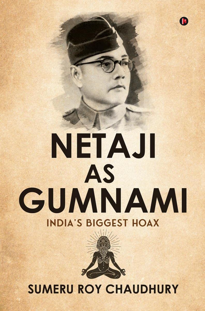 NETAJI AS GUMNAMI : Indias Biggest Hoax