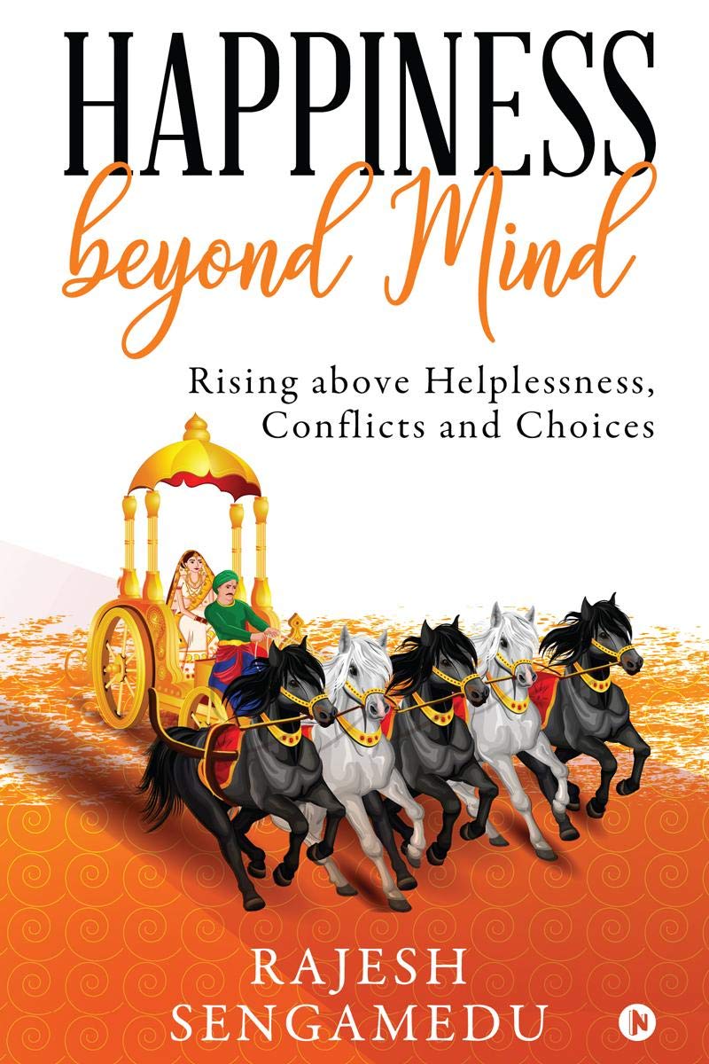 Happiness Beyond Mind : Rising Above Helplessness, Conflicts And Choices