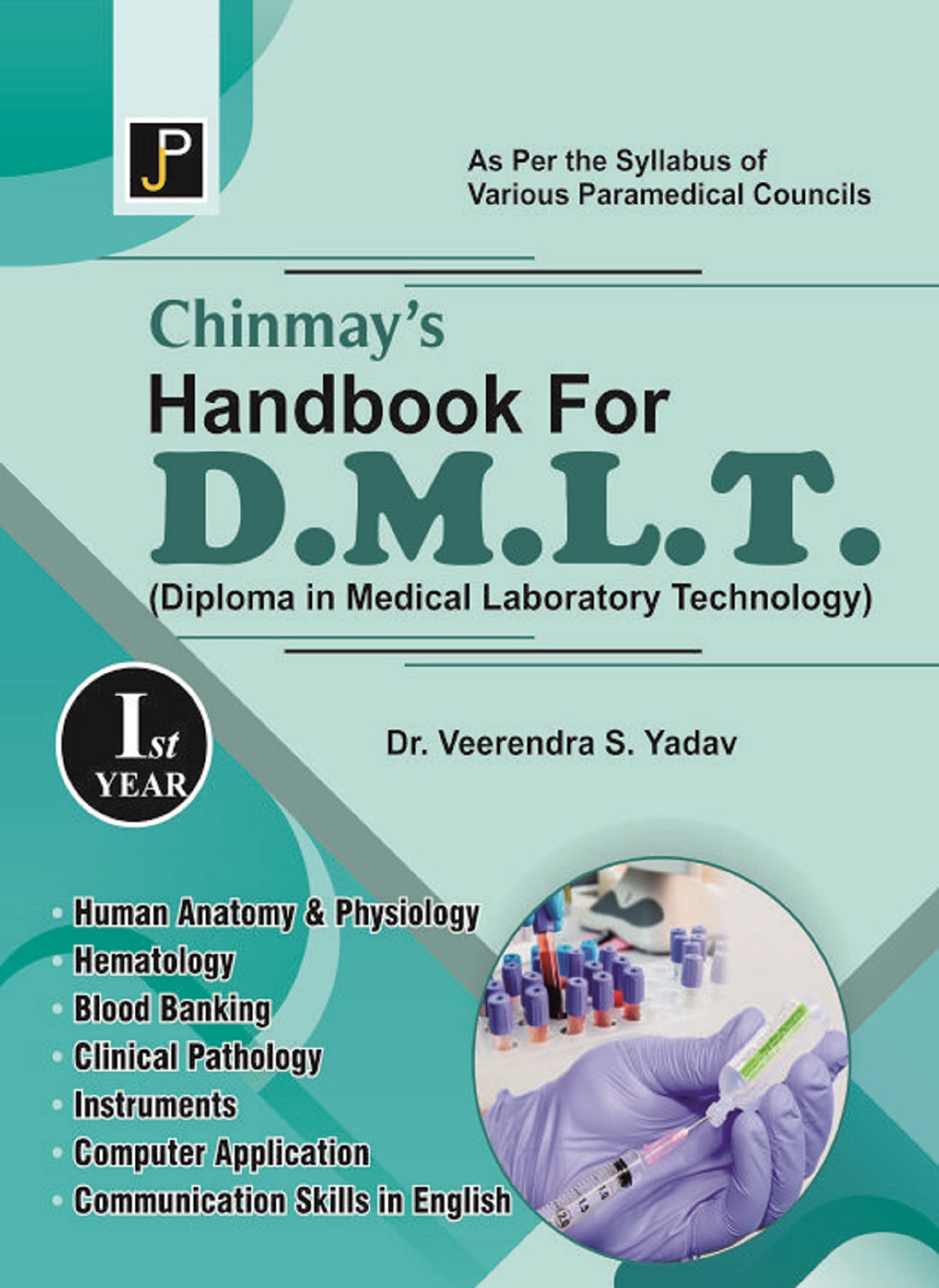 Chinmays Handbook for D.M.L.T. (Diploma in Medical Laboratory Technology) 1st Year. As Per The Syllabus of Various Paramedical