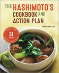 The Hashimotos Cookbook and Action Plan: 31 Days to Eliminate Toxins and Restore Thyroid Health Through Diet