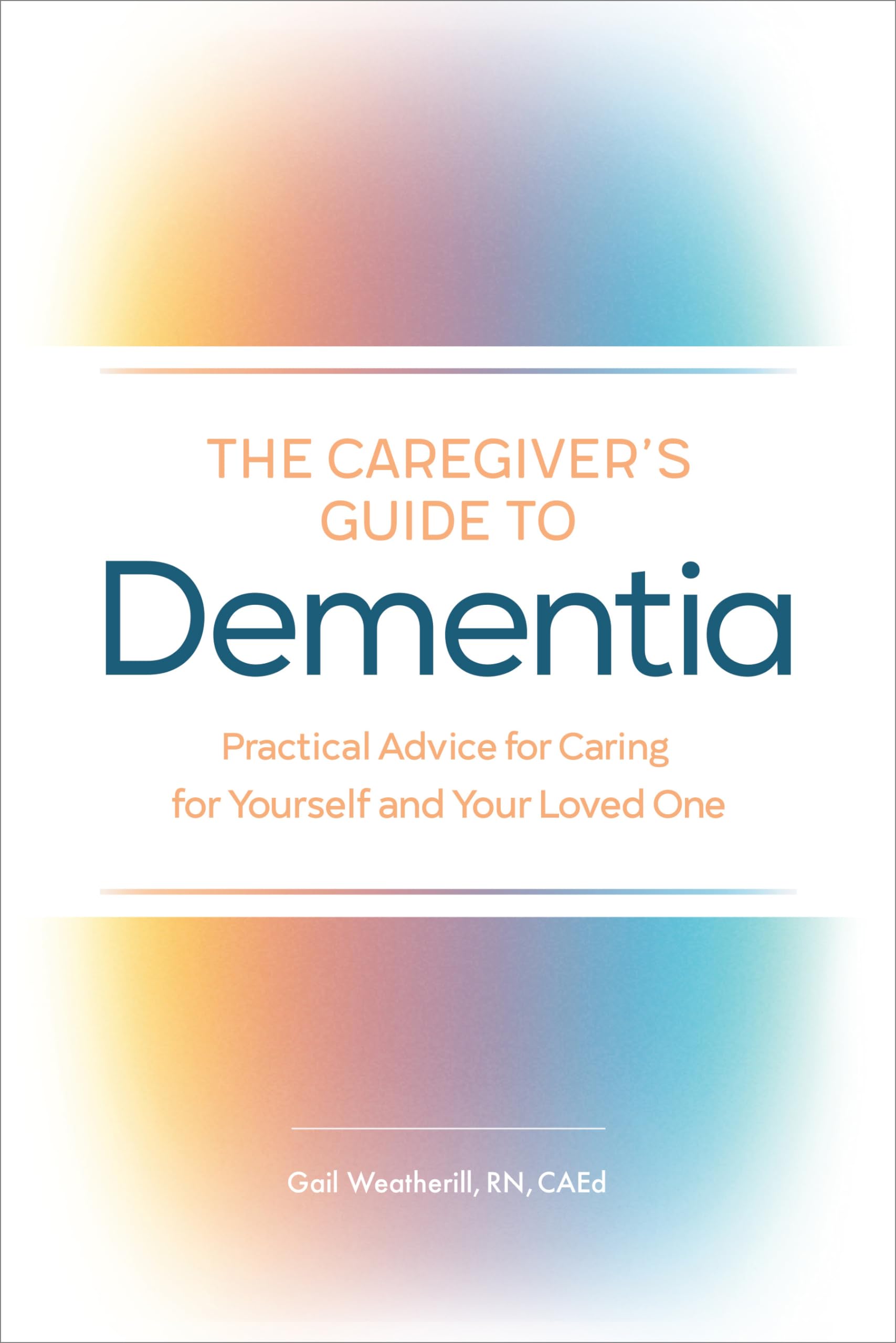 The Caregivers Guide to Dementia: Practical Advice for Caring for Yourself and Your Loved One (Caregivers Guides)