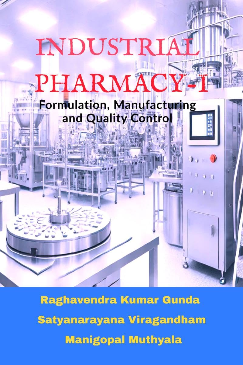 Industrial Pharmacy  I: Formulation, Manufacturing and Quality Control
