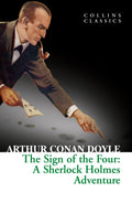 The Sign Of The Four: A Classic Sherlock Holmes Mystery of Missing Pearls and Hidden Secrets (Collins Classics)