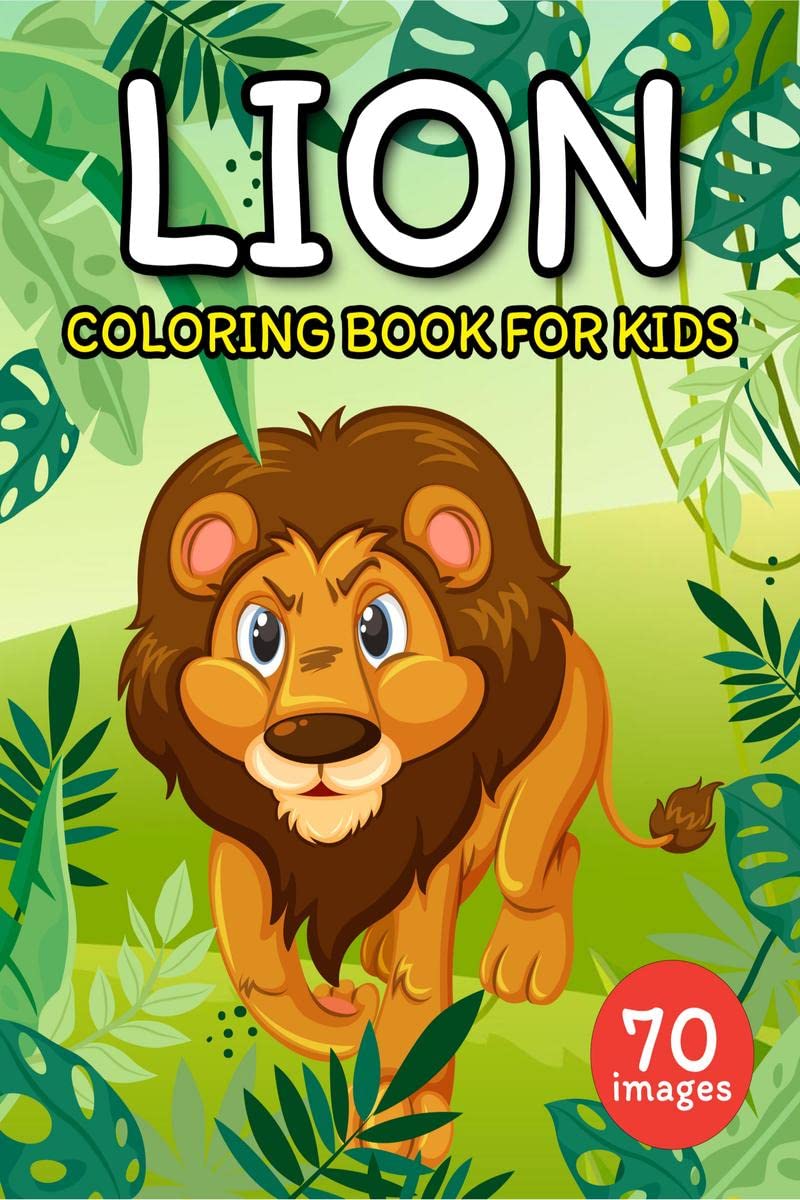 Lion Coloring Book for Kids : A Unique Collection of 70 Coloring Pages with Cute Lions Designs for Toddlers and Children, Boys a