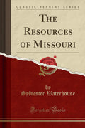 The Resources of Missouri (Classic Reprint)