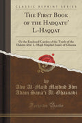 The First Book of the Hadqatu LHaqqat: Or the Enclosed Garden of the Truth of the Hakm Ab LMajd Majdd San Of Ghazna (Cla