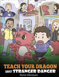 Teach Your Dragon about Stranger Danger: A Cute Children Story To Teach Kids About Strangers and Safety. (My Dragon Books)