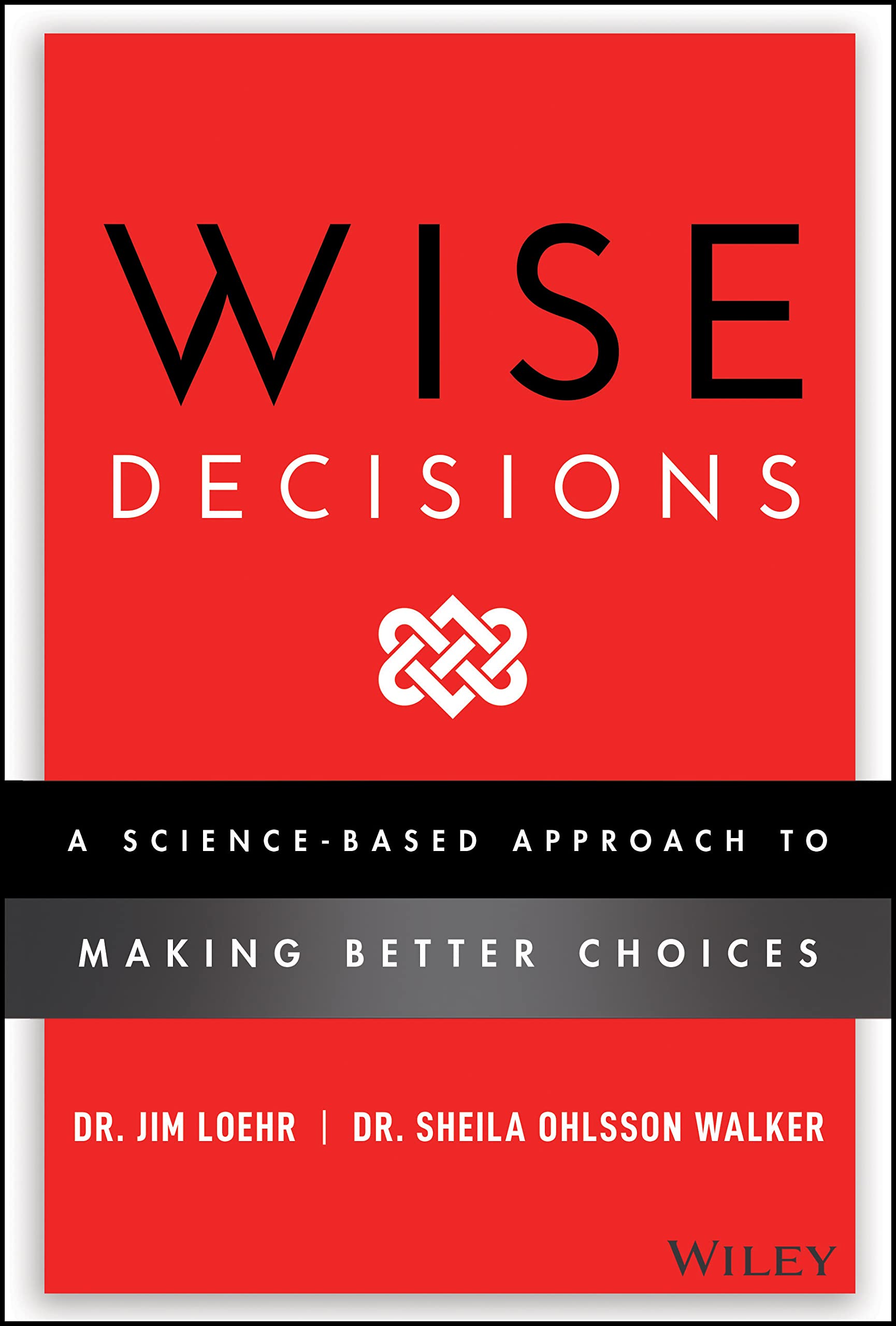 Wise Decisions: A ScienceBased Approach to Making Better Choices