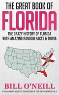 The Great Book of Florida: The Crazy History of Florida with Amazing Random Facts & Trivia (A Trivia Nerds Guide to the History 