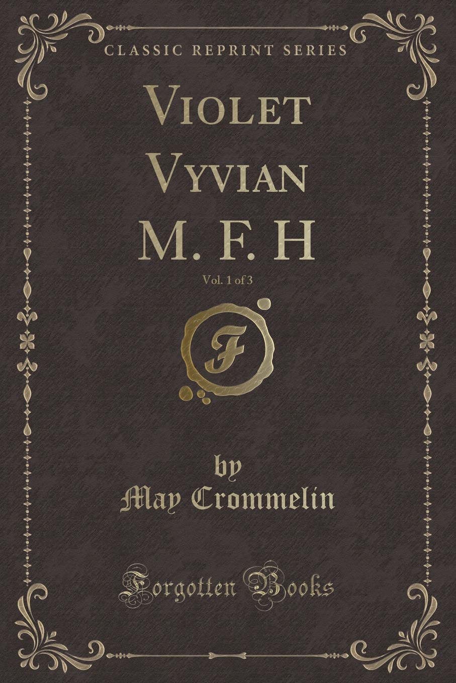 Violet Vyvian M. F. H, Vol. 1 of 3 (Classic Reprint)