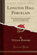 Longton Hall Porcelain: Being Further Information Relating to This Interesting Fabrique; With Numerous Illustrations (Classic Re