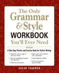 The Only Grammar & Style Workbook Youll Ever Need: A OneStop Practice and Exercise Book for Perfect Writing