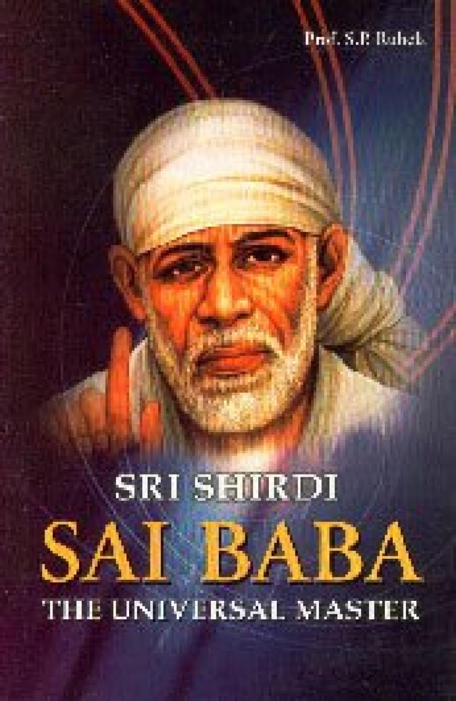 Sri Shirdi Sai Baba: The Universal Master