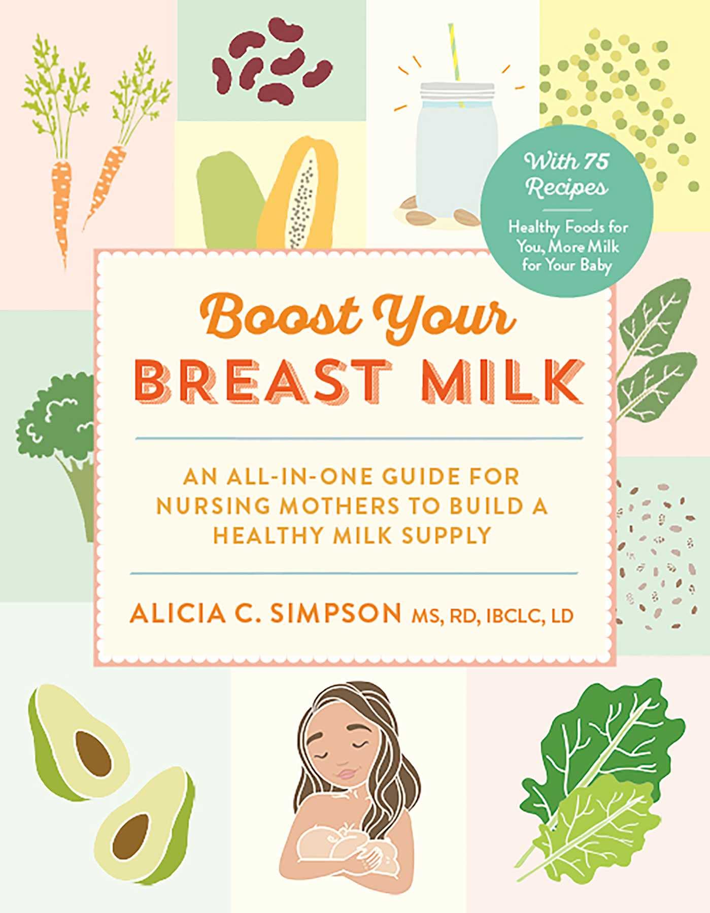 Boost Your Breast Milk: An AllinOne Guide for Nursing Mothers to Build a Healthy Milk Supply