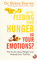 Are You Feeding Your Hunger Or Your Emotions?: The Truths About Weight Loss Nobody Ever Told You