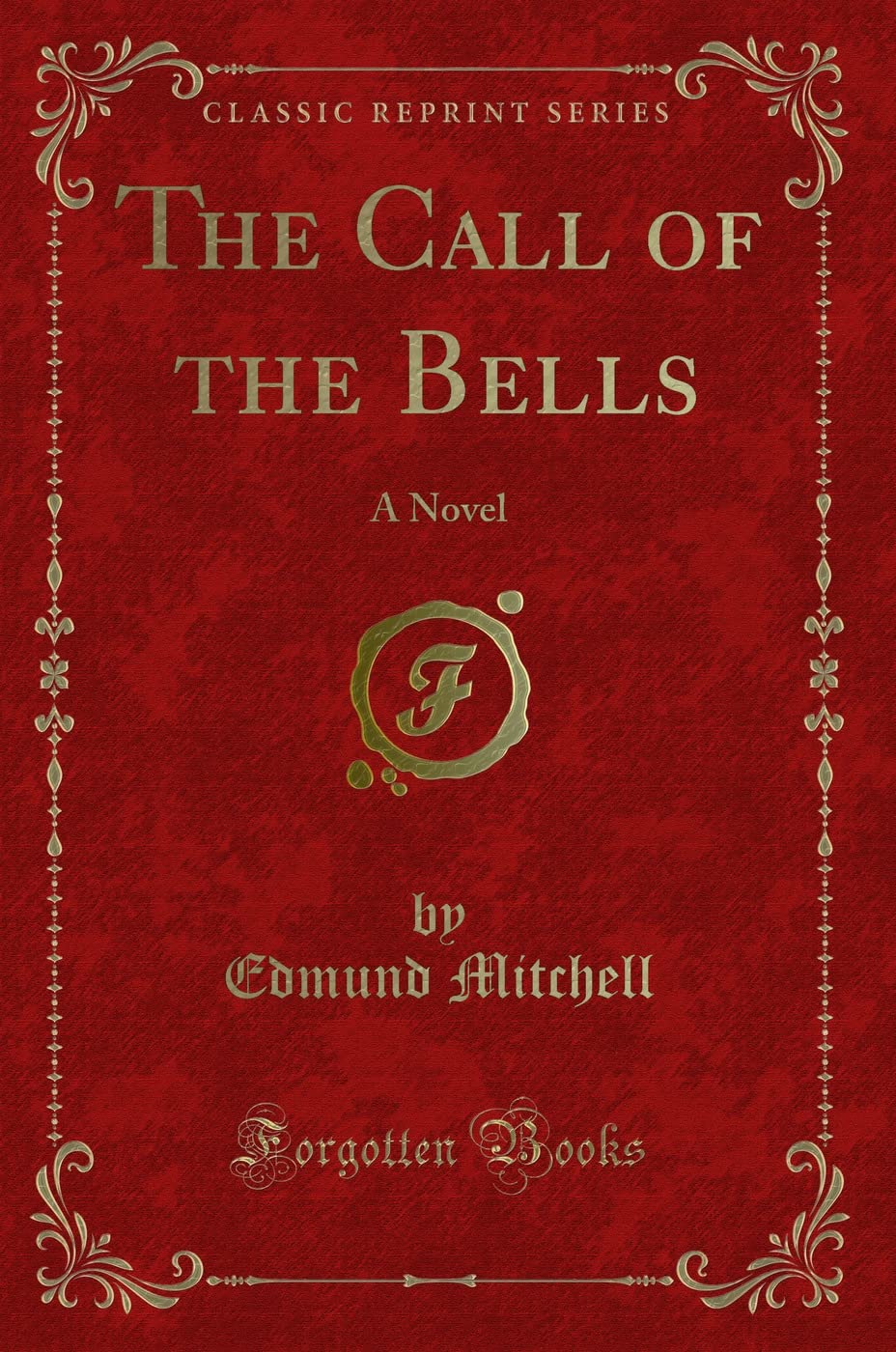 The Call of the Bells: A Novel (Classic Reprint)