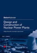 Design and Construction of Nuclear Power Plants (BetonKalender Series)