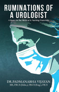 RUMINATIONS OF A UROLOGIST : A Book for the Medical & Nursing Fraternity