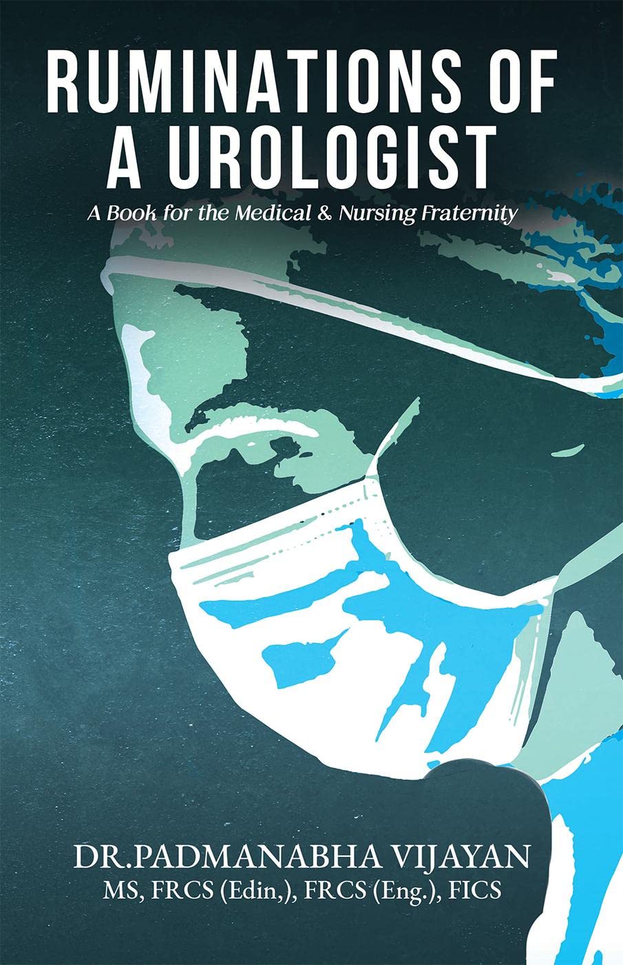 RUMINATIONS OF A UROLOGIST : A Book for the Medical & Nursing Fraternity