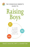 The Conscious Parents Guide to Raising Boys: A mindful approach to raising a confident, resilient son * Promote selfesteem * E