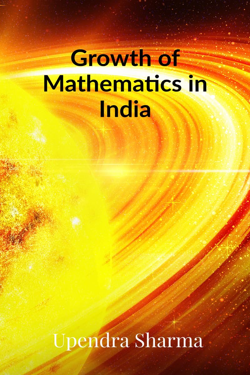 Growth of Mathematics in India: From Ancient Times to the Present