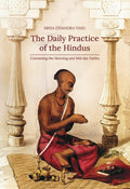 The Daily Practice Of The Hindus: Containing The Morning And Mid Day Duties (Revised, Newly Composed Text Edition)