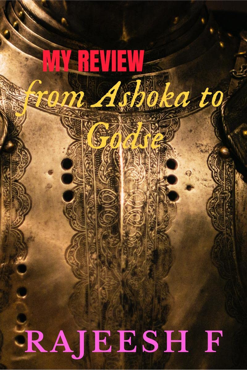 MY REVIEW FROM ASHOKA TO GODSE